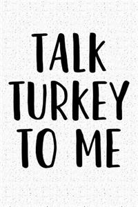 Talk Turkey to Me