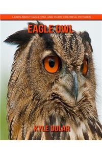 Eagle Owl! Learn about Eagle Owl and Enjoy Colorful Pictures