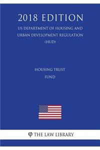 Housing Trust Fund (US Department of Housing and Urban Development Regulation) (HUD) (2018 Edition)