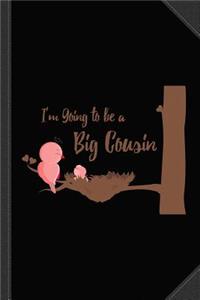 I'm Going to Be a Big Cousin Journal Notebook
