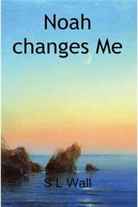 Noah changes Me