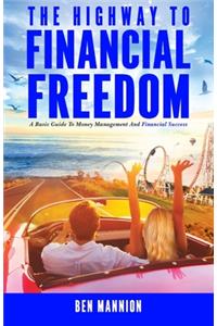 The Highway to Financial Freedom: A Basic Guide to Money Management and Financial Success