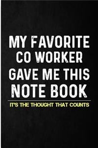 My Favorite Co Worker Gave Me This Notebook It's the Thought That Counts