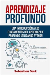 Aprendizaje Profundo: Una IntroducciÃ³n a Los Fundamentos del Aprendizaje Profundo Utilizando Python