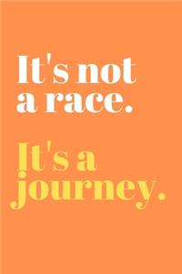 It's Not A Race It's A Journey