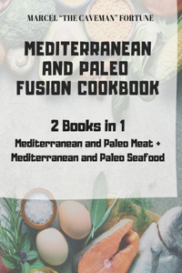 Mediterranean and Paleo Fusion Cookbook: 2 books in 1 Mediterranean and Paleo Meat + Mediterranean and Paleo Seafood