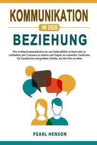 Kommunikation in der Beziehung: Wie wichtig Kommunikation ist, um Paarkonflikte zu lösen oder zu verhindern, das Vertrauen zu stärken und Ängste zu vermeiden. Entdecken Sie 9 prakt