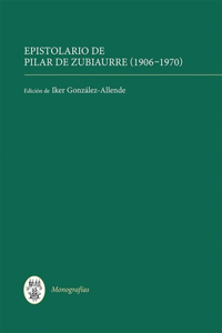 Epistolario de Pilar de Zubiaurre (1906-1970)