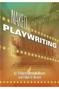 Naked Playwriting: The Art, the Craft, and the Life Laid Bare