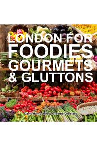 London for Foodies, Gourmets & Gluttons