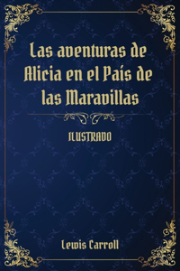 Las aventuras de Alicia en el Pai&#769;s de las Maravillas: (Ilustrado)