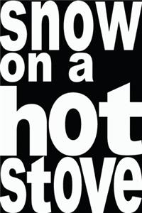 Snow on a hot stove