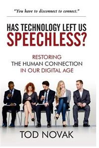 Has Technology Left Us Speechless?: Restoring the Human Connection in Our Digital Age