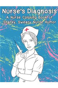 Nurse's Diagnosis- A Nurse Coloring Book Of Snarky, Sweary Nurse Humor