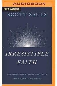 Irresistible Faith