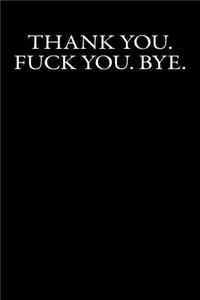 Thank you. Fuck you. Bye.