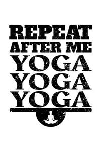 Repeat After Me Yoga Yoga Yoga