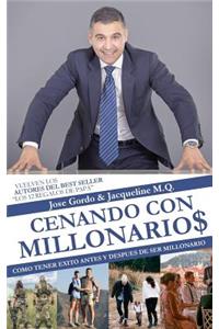 Cenando Con Millonarios: Como Tener ï¿½xito Antes y Despuï¿½s de Ser Millonario