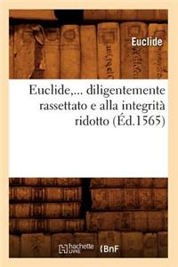 Euclide, Diligentemente Rassettato E Alla Integrità Ridotto (Éd.1565)