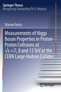 Measurements of Higgs Boson Properties in Proton-Proton Collisions at vs =7, 8 and 13 TeV at the CERN Large Hadron Collider