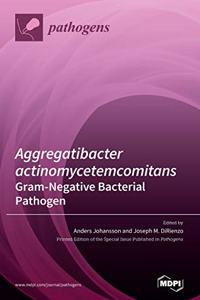 Aggregatibacter actinomycetemcomitans-Gram-Negative Bacterial Pathogen