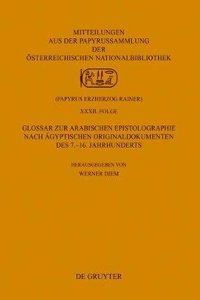 Glossar Zur Arabischen Epistolographie Nach Ägyptischen Originaldokumenten Des 7.-16. Jahrhunderts