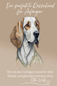perfekte Rassehund für Anfänger: Wie du den richtigen Hund für dich findest und glücklich mit ihm wirst