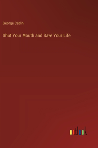 Shut Your Mouth and Save Your Life