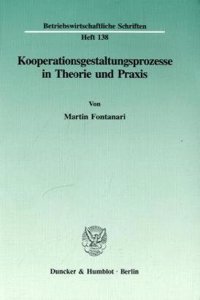 Kooperationsgestaltungsprozesse in Theorie Und Praxis