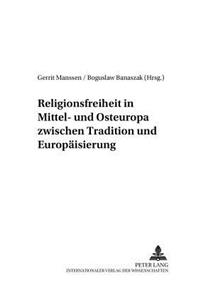 Religionsfreiheit in Mittel- Und Osteuropa Zwischen Tradition Und Europaeisierung