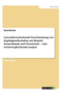 Grenzüberschreitende Verschmelzung von Kapitalgesellschaften am Beispiel Deutschlands und Österreichs - eine rechtsvergleichende Analyse