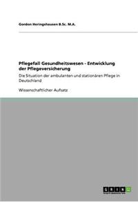 Pflegefall Gesundheitswesen - Entwicklung der Pflegeversicherung