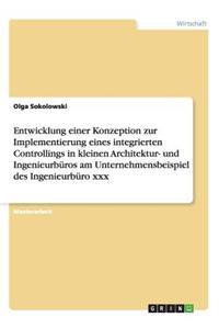 Entwicklung einer Konzeption zur Implementierung eines integrierten Controllings in kleinen Architektur- und Ingenieurbüros am Unternehmensbeispiel des Ingenieurbüro xxx