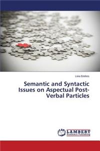 Semantic and Syntactic Issues on Aspectual Post-Verbal Particles