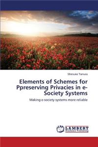 Elements of Schemes for Preserving Privacies in e-Society Systems