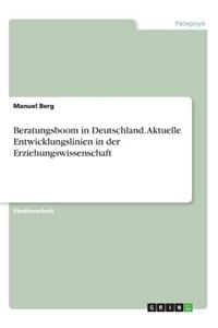 Beratungsboom in Deutschland. Aktuelle Entwicklungslinien in der Erziehungswissenschaft