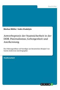 Anwerbepraxis der Staatssicherheit in der DDR. Paternalismus, Geborgenheit und Anerkennung
