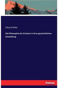 Die Philosophie der Griechen in ihrer geschichtlichen Entwicklung