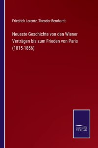 Neueste Geschichte von den Wiener Verträgen bis zum Frieden von Paris (1815-1856)