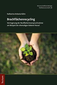 Brachflachenrecycling: Verringerung Der Neuflacheninanspruchnahme Am Beispiel Der Ehemaligen Kokerei Hassel