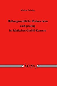 Haftungsrechtliche Risiken Beim Cash Pooling Im Faktischen Gmbh-Konzern