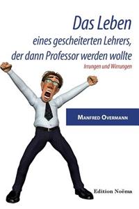 Leben eines gescheiterten Lehrers, der dann Professor werden wollte. Irrungen und Wirrungen