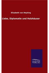 Liebe, Diplomatie und Holzhäuser