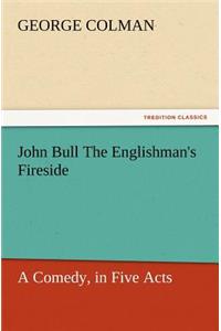 John Bull the Englishman's Fireside