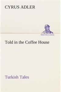 Told in the Coffee House Turkish Tales