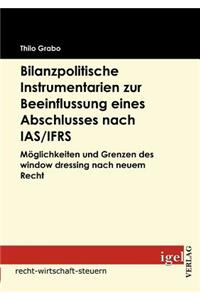 Bilanzpolitische Instrumentarien zur Beeinflussung eines Abschlusses nach IAS/IFRS