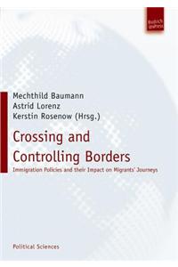 Crossing and Controlling Borders: Immigration Policies and Their Impact on Migrants' Journeys