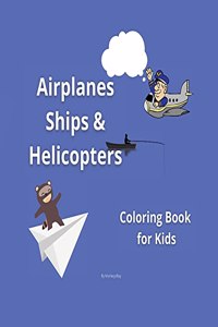 Airplanes, Ships and Helicopters