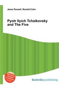 Pyotr Ilyich Tchaikovsky and the Five