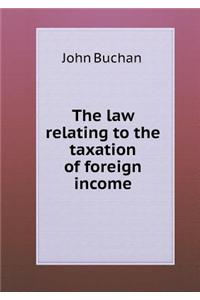 The Law Relating to the Taxation of Foreign Income